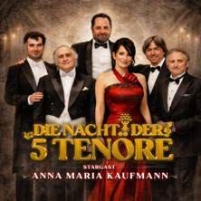 Die Nacht der 5 Tenöre mit Anna Maria Kaufmann 17.01.2027 NCC NordseeCongressCentrum